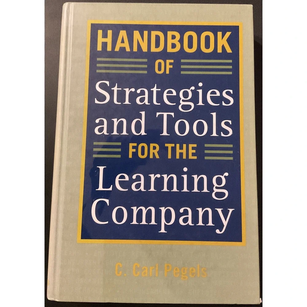 Handbook of Strategies and Tools for the Learning Company by C. Carl Pegels...